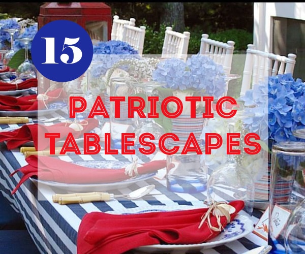 15 Fabulous Patriotic Tablescapes