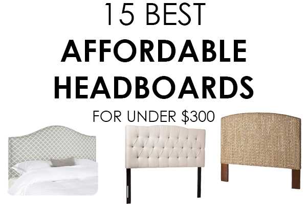 We've rounded up 15 BEST affordable headboards all under $300! 