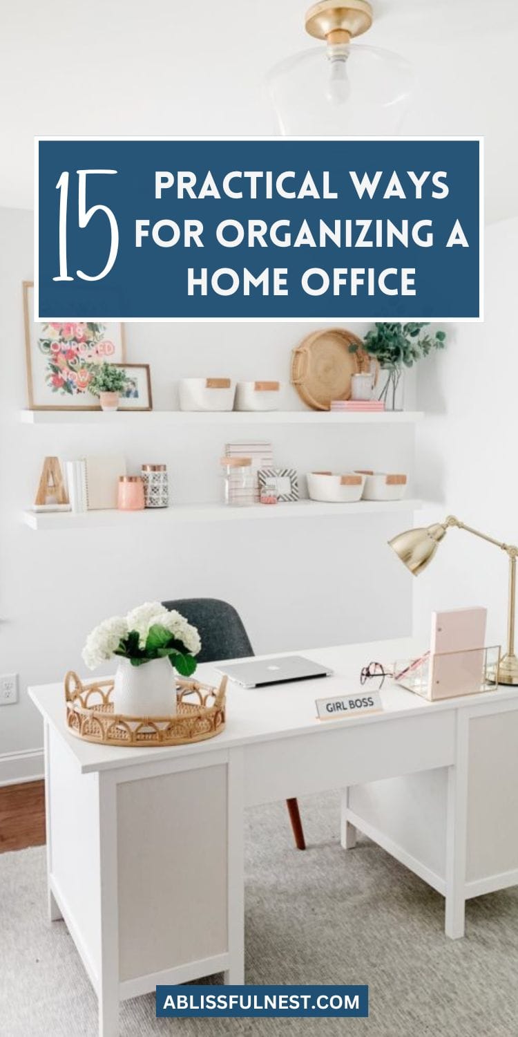 15 Practical Ways for Organizing a Home Office | A Blissful Nest