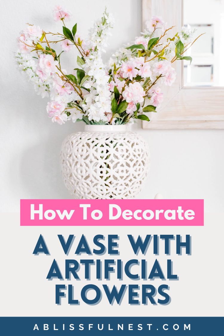 How To Decorate A Vase With Artificial Flowers - A Blissful Nest